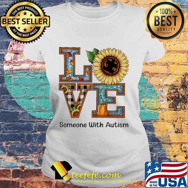 LOVE SOMEONE WITH AUTISM SUNFLOWER PUMPKIN SHIRT Laides tee LOVE SOMEONE WITH AUTISM SUNFLOWER PUMPKIN SHIRT Laides tee