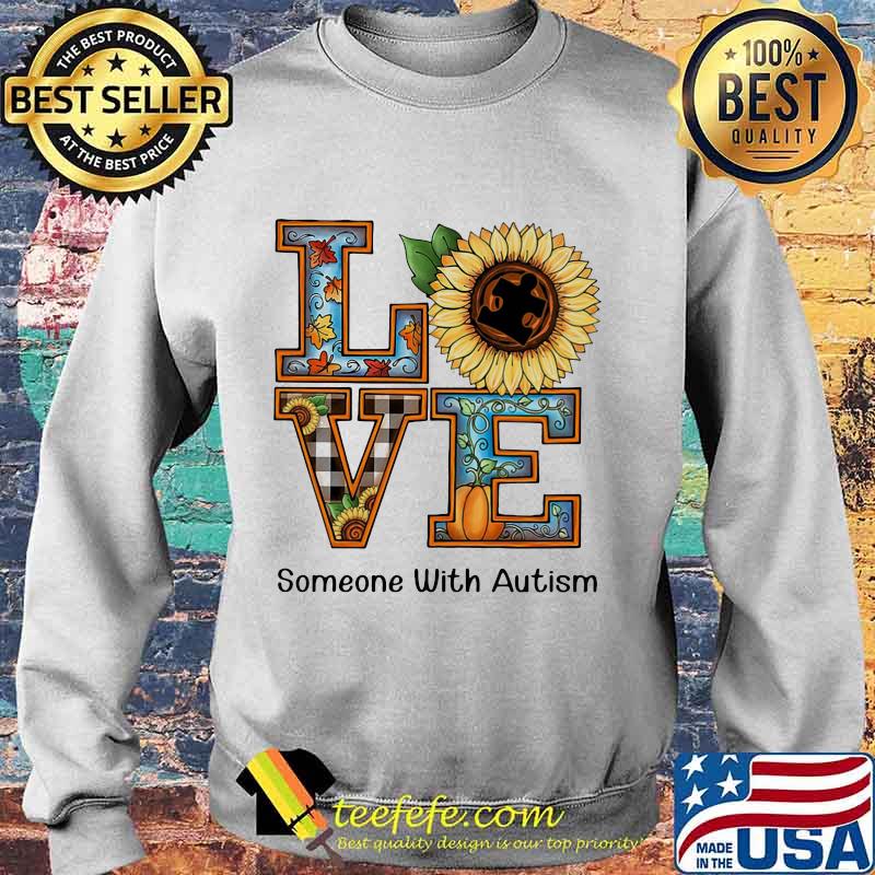 LOVE SOMEONE WITH AUTISM SUNFLOWER PUMPKIN SHIRT Sweater LOVE SOMEONE WITH AUTISM SUNFLOWER PUMPKIN SHIRT Sweater