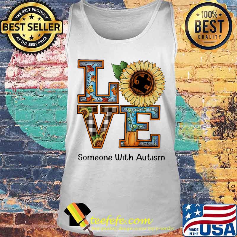 LOVE SOMEONE WITH AUTISM SUNFLOWER PUMPKIN SHIRT Tank top LOVE SOMEONE WITH AUTISM SUNFLOWER PUMPKIN SHIRT Tank top