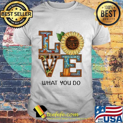 LOVE WHAT YOU DO SUNFLOWER PUMPKIN SHIRT