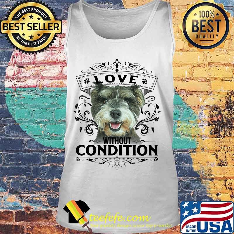 LOVE WITHOUT CONDITION SCHNAUZER DOG SHIRT Tank top LOVE WITHOUT CONDITION SCHNAUZER DOG SHIRT Tank top