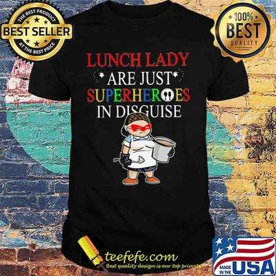 Lunch Lady Are Just Superheroes In Disguise Shirt