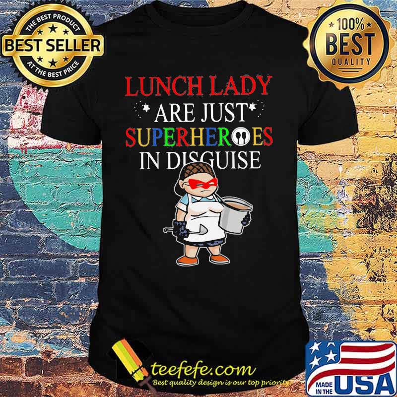 Lunch Lady Are Just Superheroes In Disguise Shirt