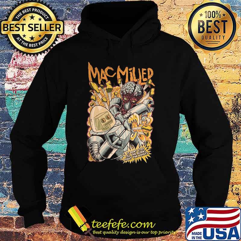 Mac miller it don't stop till the aliens fight the robots s Hoodie Mac miller it don't stop till the aliens fight the robots s Hoodie