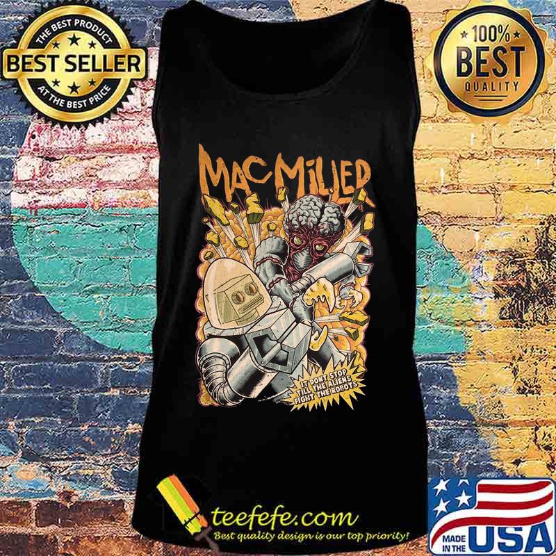 Mac miller it don't stop till the aliens fight the robots s Tank top Mac miller it don't stop till the aliens fight the robots s Tank top