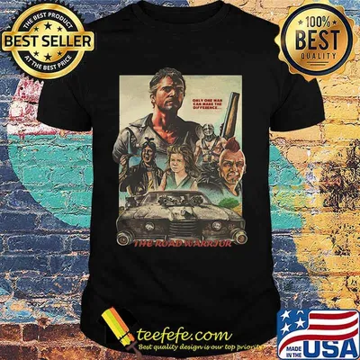 Mad max 2 only one man can make the difference the road warrior shirt