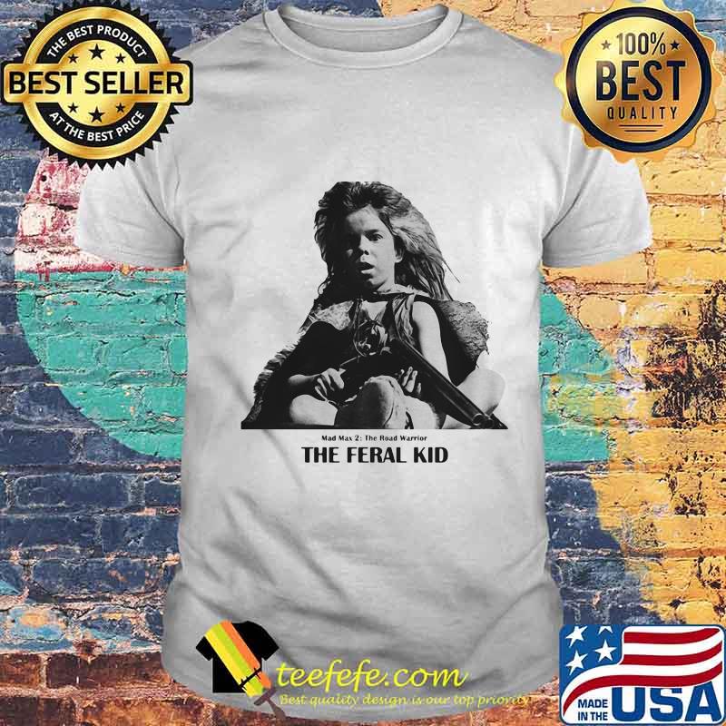 Mad max 2 the road warrior the feral kid shirt