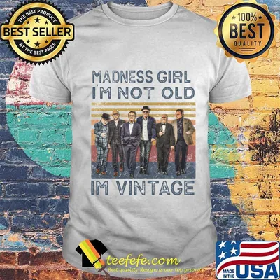 Madness girl i'm not old i'm vintage retro shirt