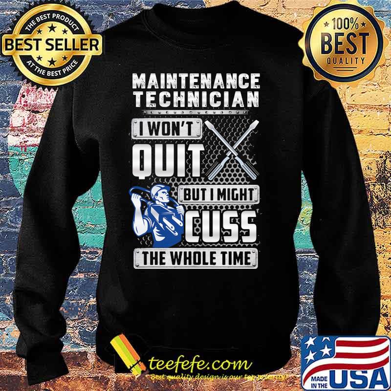 Maintenance technician i won't quit but i might cuss the whole time s Sweater Maintenance technician i won't quit but i might cuss the whole time s Sweater