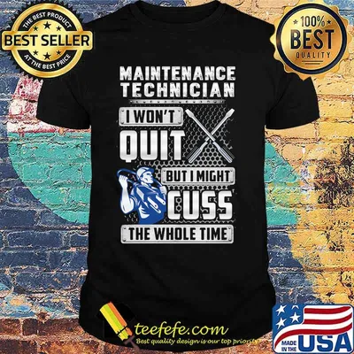 Maintenance technician i won't quit but i might cuss the whole time shirt