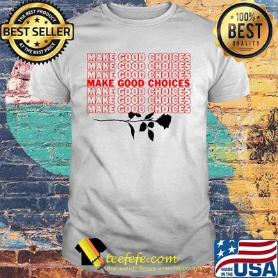 Make good choices rose shirt