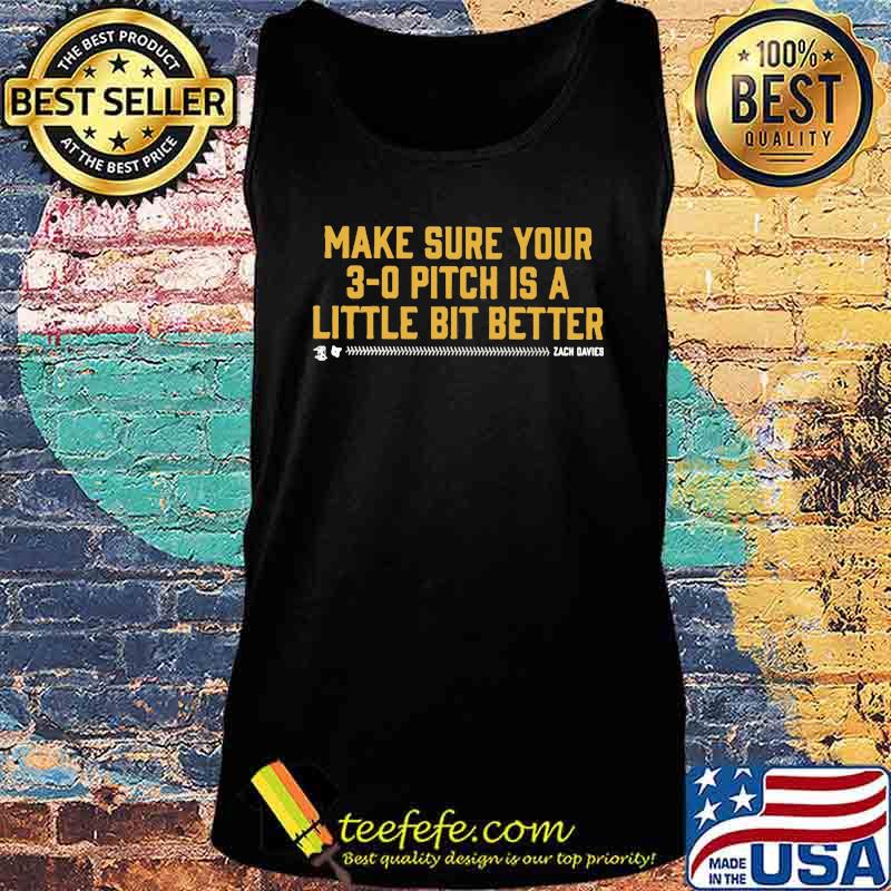 Make sure your 3 0 pitch is a little bit better s Tank top Make sure your 3 0 pitch is a little bit better s Tank top