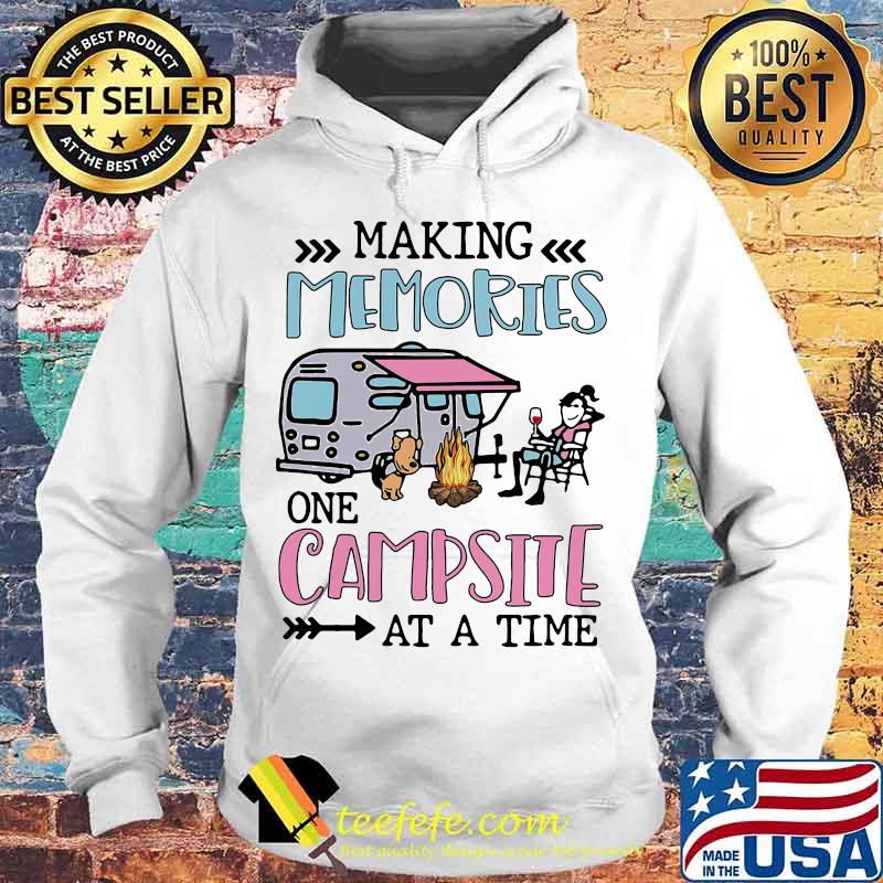 Making Memories One Campsite At A Time Camping Shirt Hoodie Making Memories One Campsite At A Time Camping Shirt Hoodie