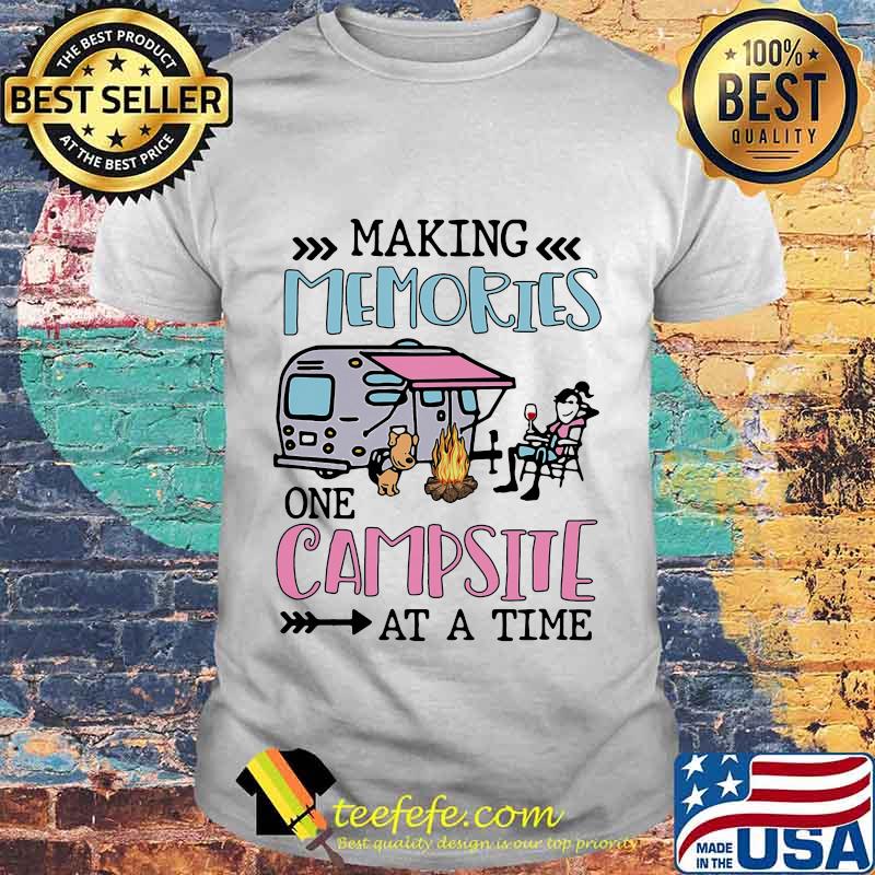 Making Memories One Campsite At A Time Camping Shirt Making Memories One Campsite At A Time Camping Shirt