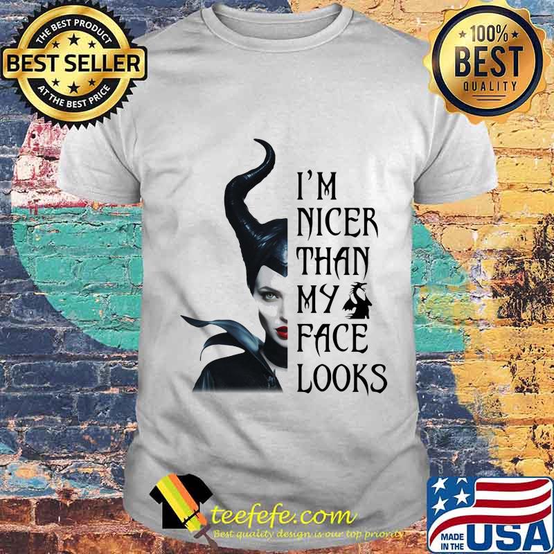 Maleficent i'm nicer than my face looks shirt