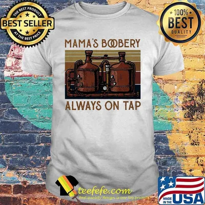 Mama's boobery always on tap vintage retro white shirt