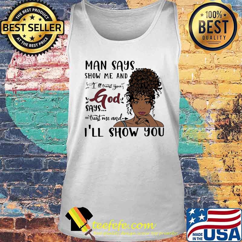 MAN SAYS SHOW ME AND I'LL TRUST YOU GOD SAYS TRUST ME AND I'LL SHOW YOU LADY SHIRT Tank top MAN SAYS SHOW ME AND I'LL TRUST YOU GOD SAYS TRUST ME AND I'LL SHOW YOU LADY SHIRT Tank top