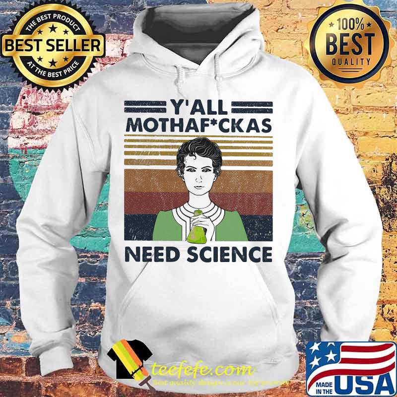 Marie Curie Y' All Mothaf Ckas Need Science Vintage retro s Hoodie Marie Curie Y' All Mothaf Ckas Need Science Vintage retro s Hoodie