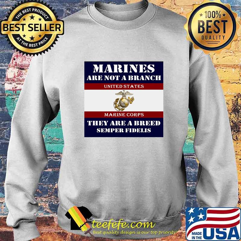 Marines are not a branch united states marine corps they are a breed semper fidelis s Sweater Marines are not a branch united states marine corps they are a breed semper fidelis s Sweater