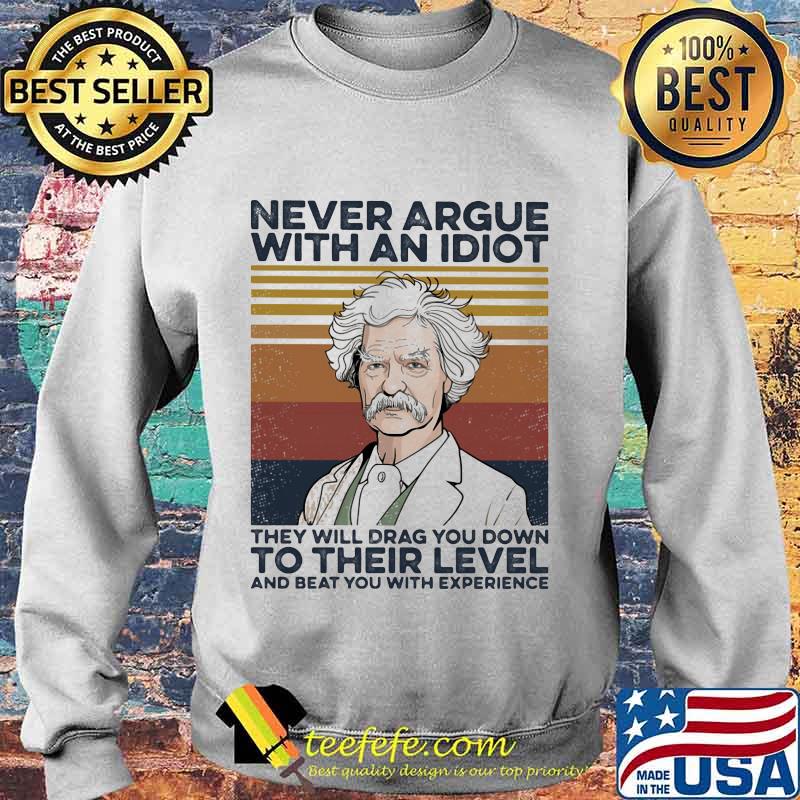 Mark Twain Never argue with an idiot they will drag you down to their level and beat you with experience Vintage retro s Sweater Mark Twain Never argue with an idiot they will drag you down to their level and beat you with experience Vintage retro s Sweater
