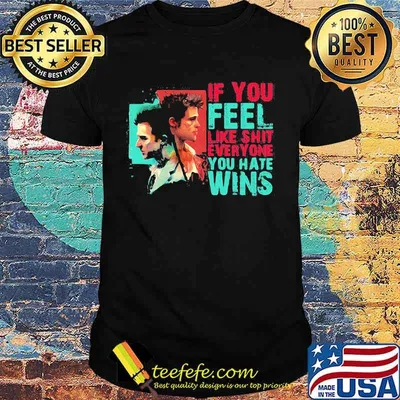 Marrola if you feel like shit everyone you hate wins shirt