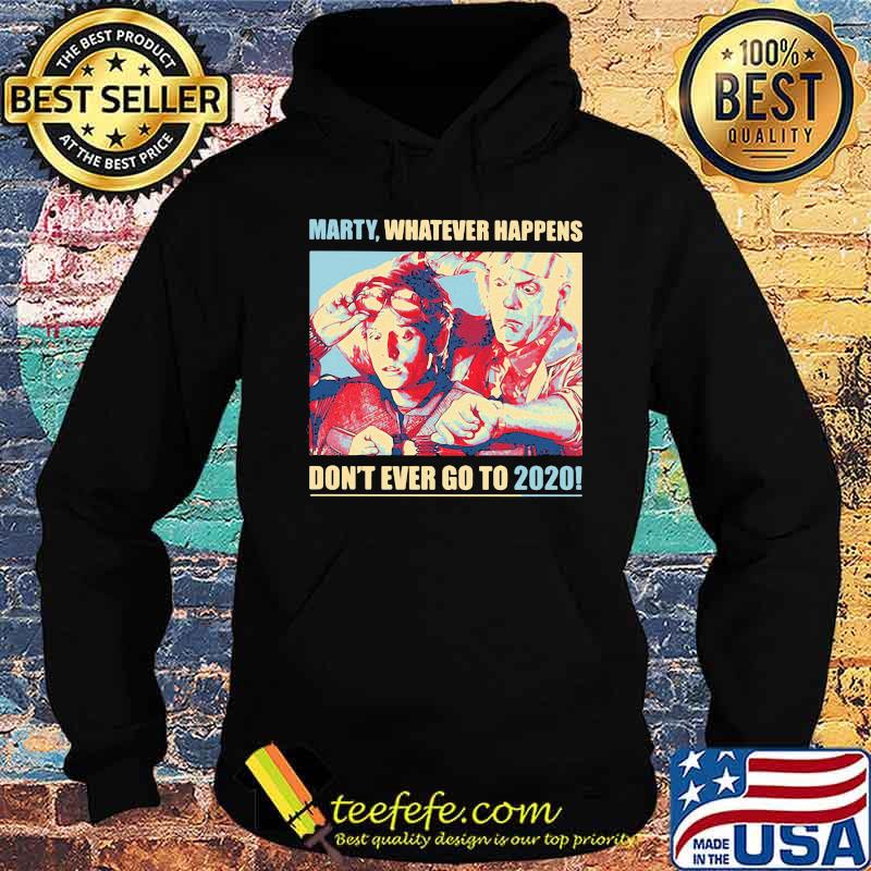 Marty whatever happens don't ever go to 2020 s Hoodie Marty whatever happens don't ever go to 2020 s Hoodie