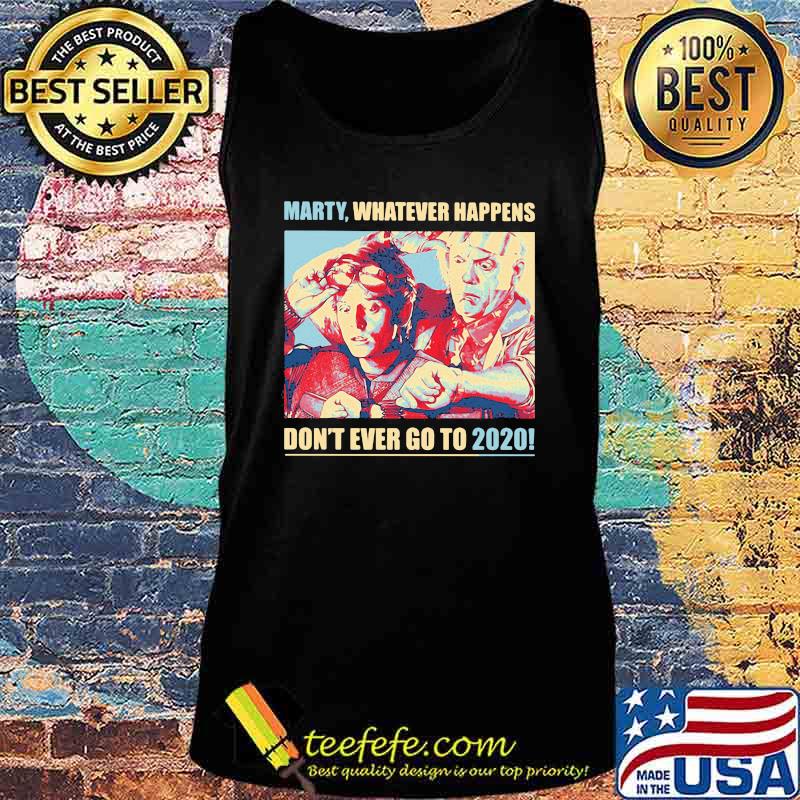 Marty whatever happens don't ever go to 2020 s Tank top Marty whatever happens don't ever go to 2020 s Tank top