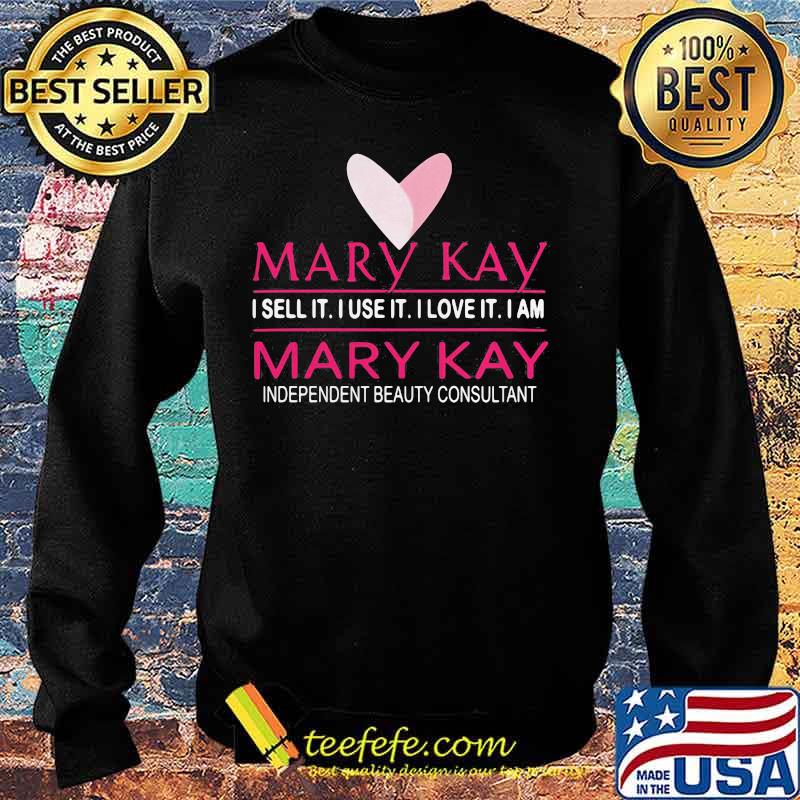 Mary kay i sell it i use it i love it i am mary kay independent beauty consultant s Sweater Mary kay i sell it i use it i love it i am mary kay independent beauty consultant s Sweater