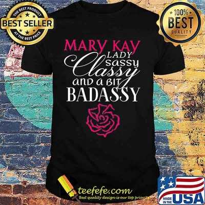 Mary kay lady sassy classy and a bit bad assy shirt