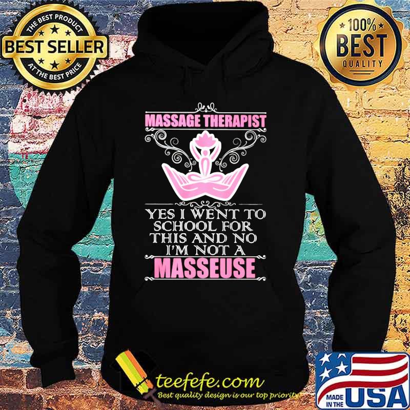 Massage therapist yes i went to school for this and no i'm not a masseuse s Hoodie Massage therapist yes i went to school for this and no i'm not a masseuse s Hoodie