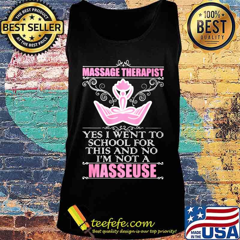 Massage therapist yes i went to school for this and no i'm not a masseuse s Tank top Massage therapist yes i went to school for this and no i'm not a masseuse s Tank top
