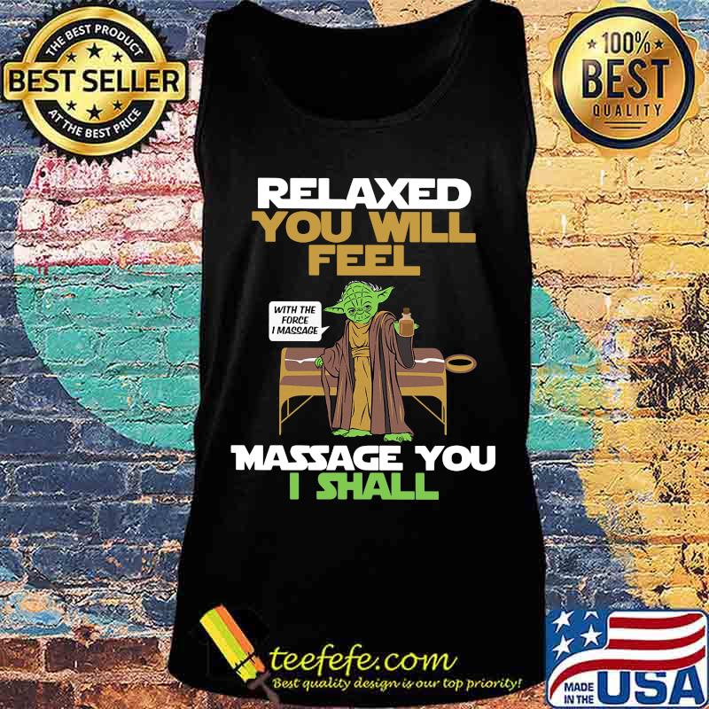 Master yoda relaxed you will feel massage you i shall s Tank top Master yoda relaxed you will feel massage you i shall s Tank top