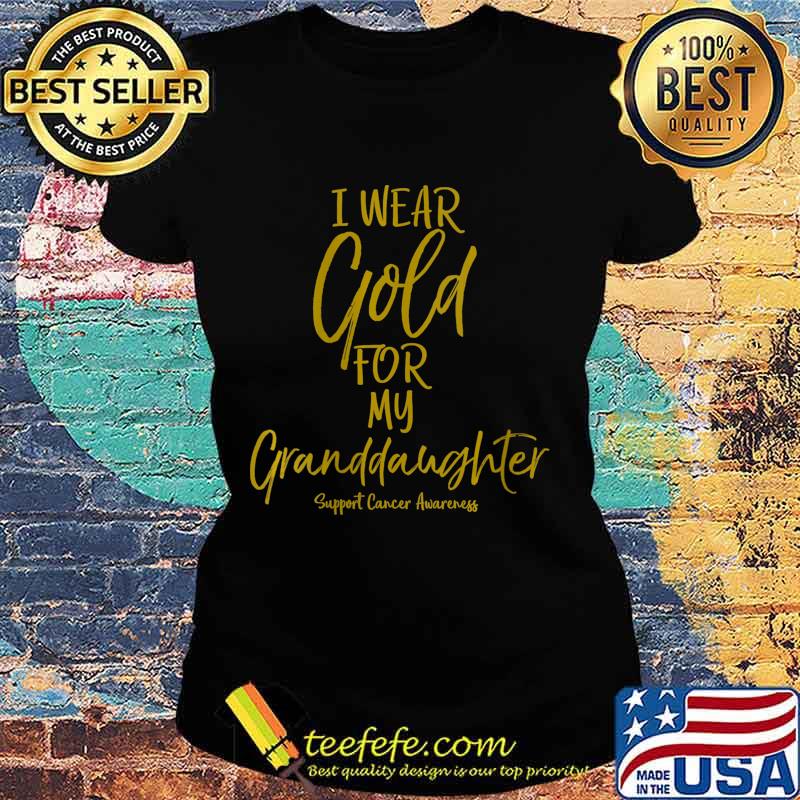 Matching Childhood Cancer I Wear Gold for My Granddaughter Shirt Ladies tee Matching Childhood Cancer I Wear Gold for My Granddaughter Shirt Ladies tee