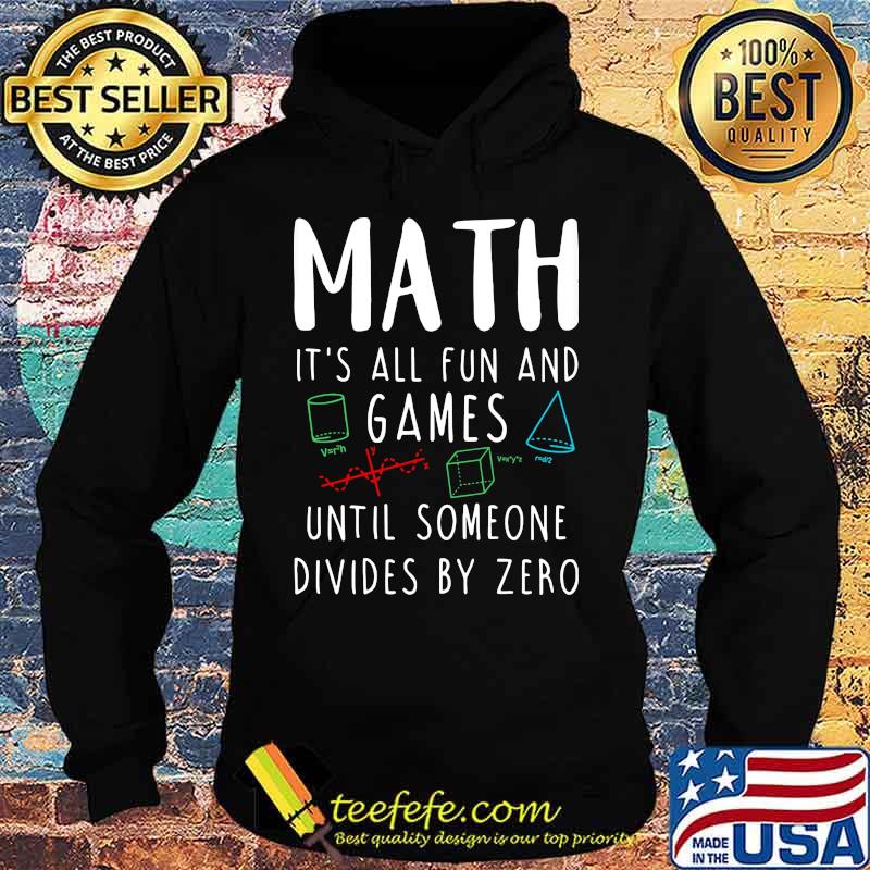 MATH IT'S ALL FUN AND GAMES UNTIL SOMEONE DIVIDES BY ZERO Hoodie MATH IT'S ALL FUN AND GAMES UNTIL SOMEONE DIVIDES BY ZERO Hoodie