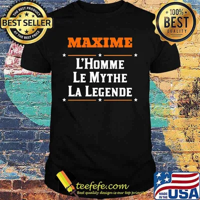 Maxime L'Homme Le Mythe La Legende shirt