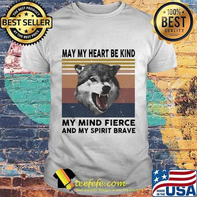 MAY MY HEART BE KIND MY MIND FIERCE AND MY SPIRIT BRAVE WOLVES VINTAGE RETRO SHIRT