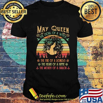 May queen the soul of a witch the fire of a lioness the heart of a hippie the mouth of a sailor vintage retro shirt