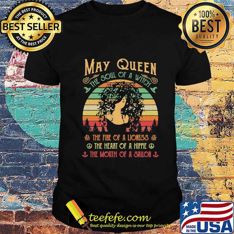 May queen the soul of a witch the fire of a lioness the heart of a hippie the mouth of a sailor vintage retro shirt
