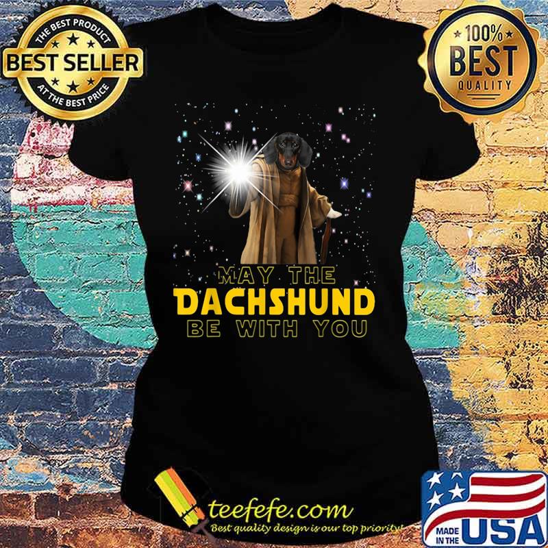 May the dachshund be with you star s Ladies tee May the dachshund be with you star s Ladies tee