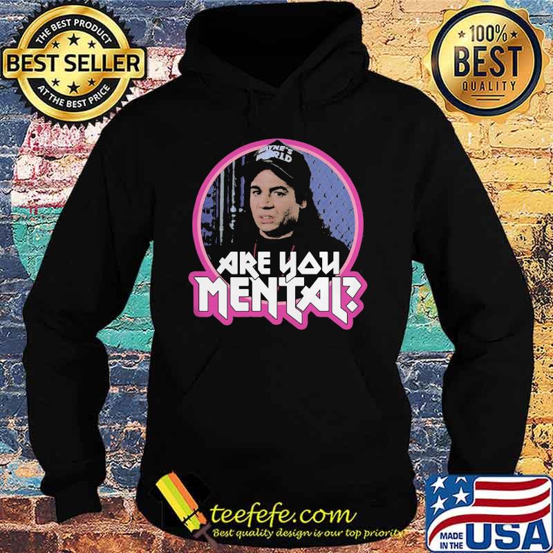 Mayne's world are you mental s Hoodie Mayne's world are you mental s Hoodie