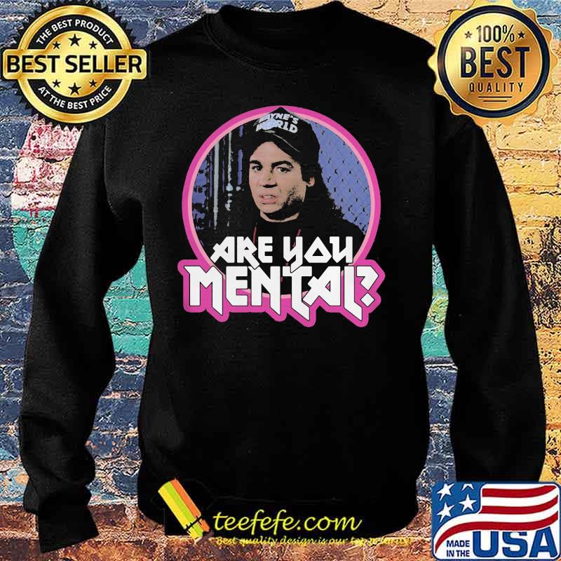 Mayne's world are you mental s Sweater Mayne's world are you mental s Sweater