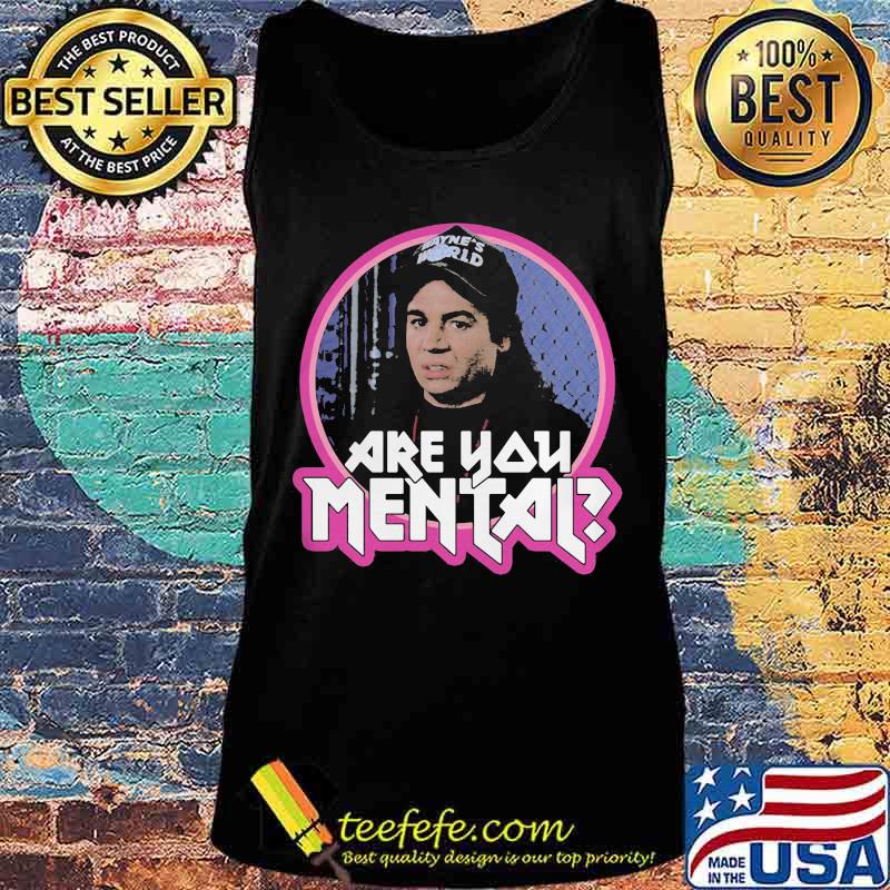 Mayne's world are you mental s Tank top Mayne's world are you mental s Tank top