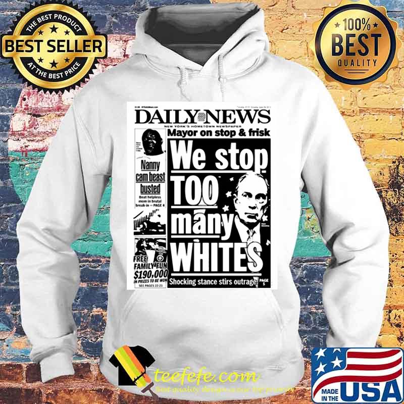 Mayor Bloomberg newspaper daily news mayor on stop and frisk we stop too many whites shocking stance stir outage s Hoodie Mayor Bloomberg newspaper daily news mayor on stop and frisk we stop too many whites shocking stance stir outage s Hoodie