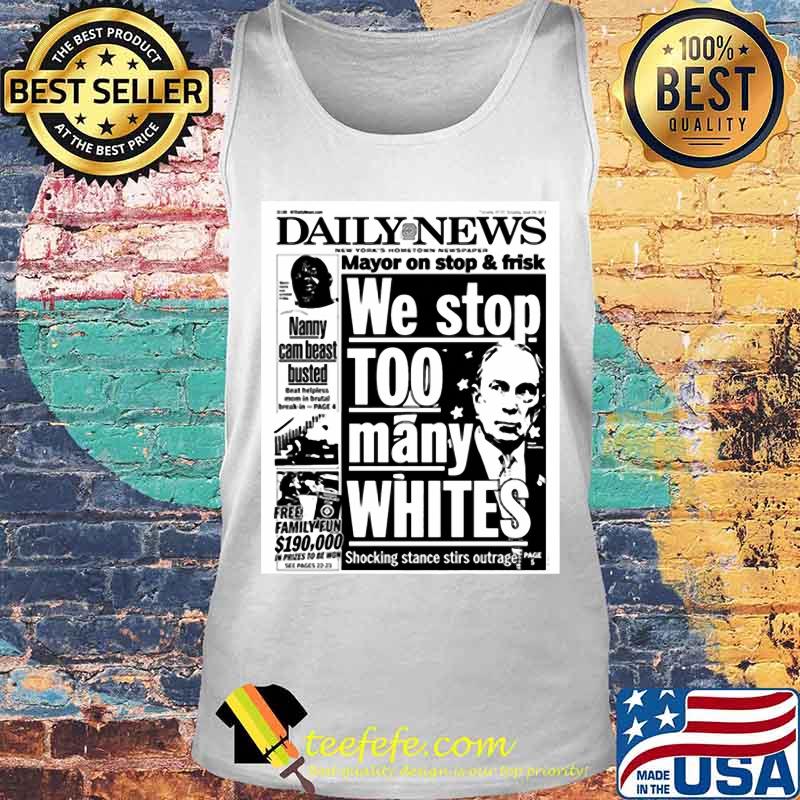 Mayor Bloomberg newspaper daily news mayor on stop and frisk we stop too many whites shocking stance stir outage s Tank top Mayor Bloomberg newspaper daily news mayor on stop and frisk we stop too many whites shocking stance stir outage s Tank top