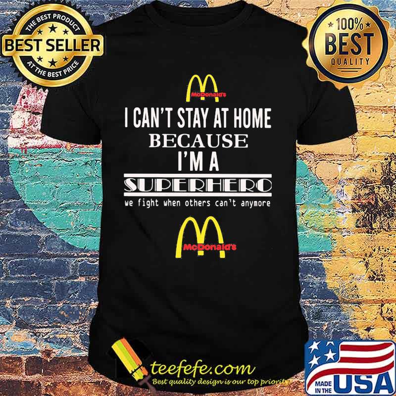 Mcdonald's i can't stay at home because i'm a superhero we fight when others can't anymore shirt Mcdonald's i can't stay at home because i'm a superhero we fight when others can't anymore shirt