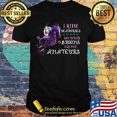Meinard i ride seahorses because brooms are for amateurs shirt
