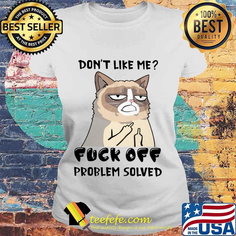 Meme cat don't like me fuck off problem solved s Laides tee Meme cat don't like me fuck off problem solved s Laides tee