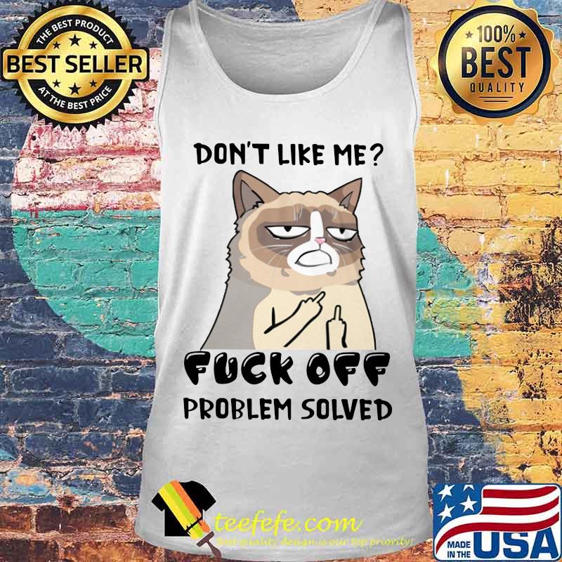 Meme cat don't like me fuck off problem solved s Tank top Meme cat don't like me fuck off problem solved s Tank top