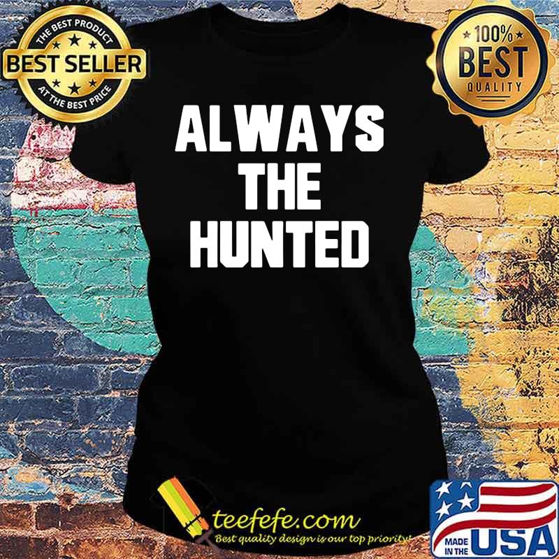 Memphis tigers always the hunted s Ladies tee Memphis tigers always the hunted s Ladies tee