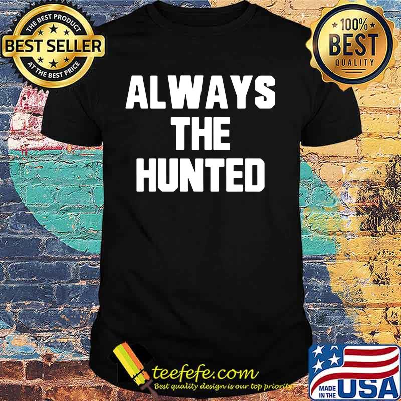 Memphis tigers always the hunted shirt